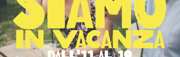 Siamo in vacanza dall’11 al 19 Agosto