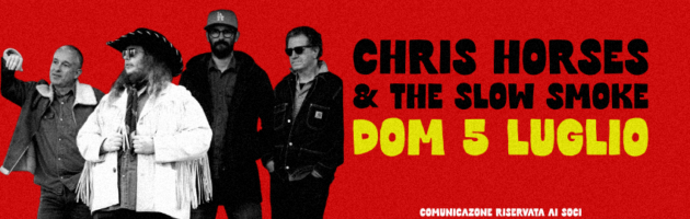 Chris Horses & The Slow Smoke • 5 luglio